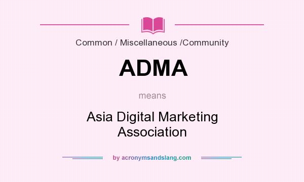 What does ADMA mean? It stands for Asia Digital Marketing Association