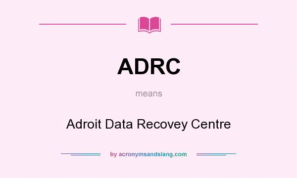 What does ADRC mean? It stands for Adroit Data Recovey Centre