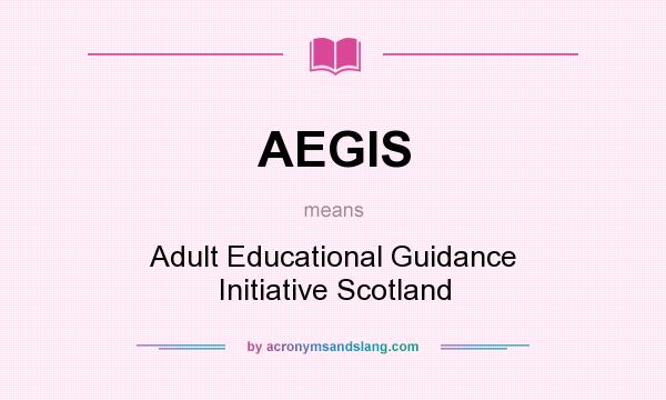 What does AEGIS mean? It stands for Adult Educational Guidance Initiative Scotland