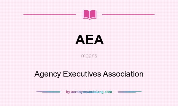 What does AEA mean? It stands for Agency Executives Association