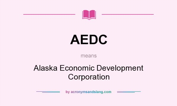 What does AEDC mean? It stands for Alaska Economic Development Corporation
