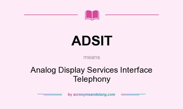 What does ADSIT mean? It stands for Analog Display Services Interface Telephony