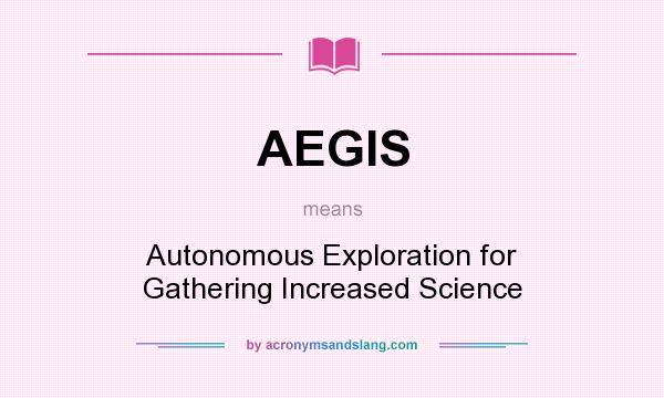 What does AEGIS mean? It stands for Autonomous Exploration for Gathering Increased Science