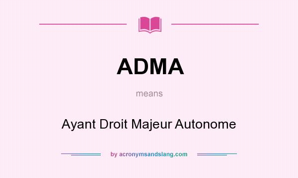 What does ADMA mean? It stands for Ayant Droit Majeur Autonome