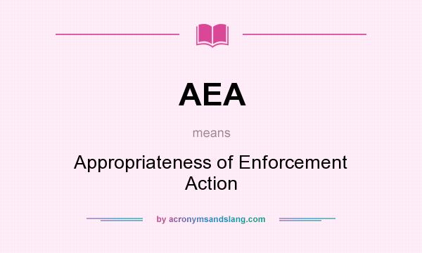 What does AEA mean? It stands for Appropriateness of Enforcement Action