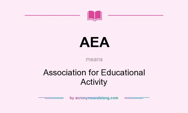 What does AEA mean? It stands for Association for Educational Activity