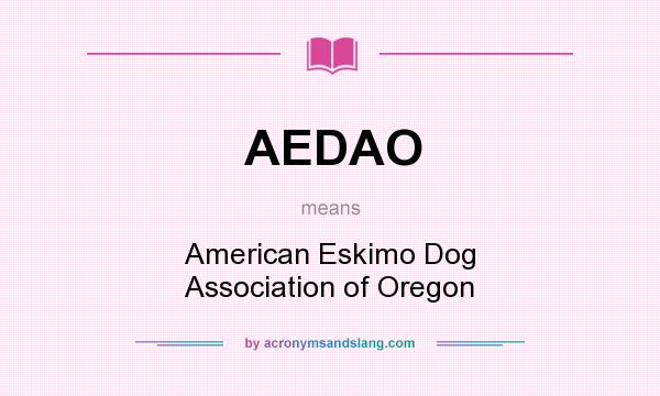 What does AEDAO mean? It stands for American Eskimo Dog Association of Oregon