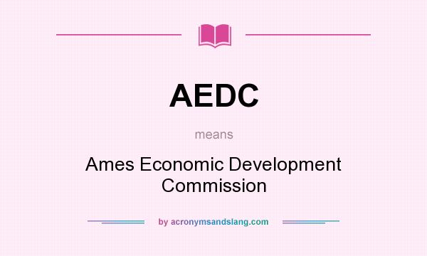 What does AEDC mean? It stands for Ames Economic Development Commission