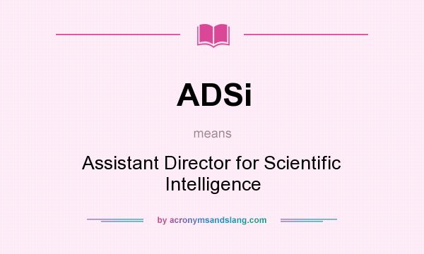 What does ADSi mean? It stands for Assistant Director for Scientific Intelligence