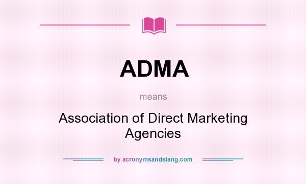 What does ADMA mean? It stands for Association of Direct Marketing Agencies