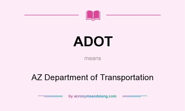 What does ADOT mean? It stands for AZ Department of Transportation