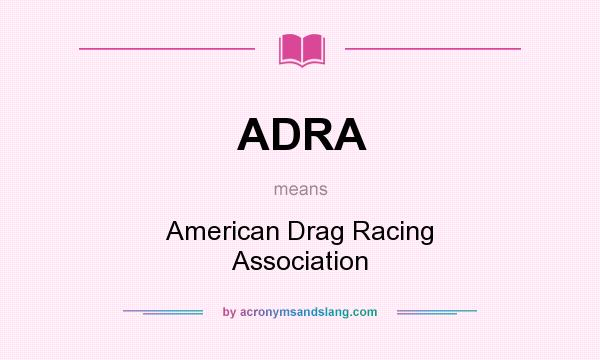 What does ADRA mean? It stands for American Drag Racing Association