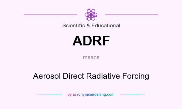 What does ADRF mean? It stands for Aerosol Direct Radiative Forcing