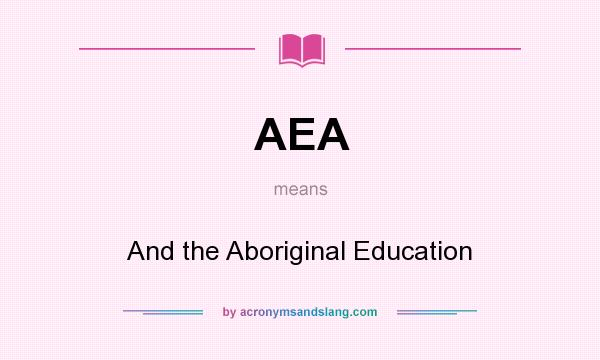 What does AEA mean? It stands for And the Aboriginal Education