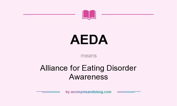 What does AEDA mean? It stands for Alliance for Eating Disorder Awareness