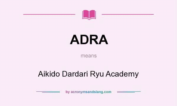 What does ADRA mean? It stands for Aikido Dardari Ryu Academy