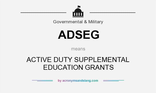 What does ADSEG mean? It stands for ACTIVE DUTY SUPPLEMENTAL EDUCATION GRANTS