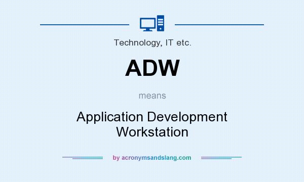 What does ADW mean? It stands for Application Development Workstation