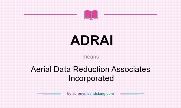 What does ADRAI mean? It stands for Aerial Data Reduction Associates Incorporated