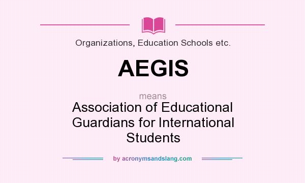 What does AEGIS mean? It stands for Association of Educational Guardians for International Students