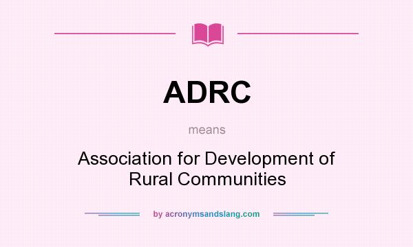 What does ADRC mean? It stands for Association for Development of Rural Communities