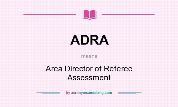 What does ADRA mean? It stands for Area Director of Referee Assessment