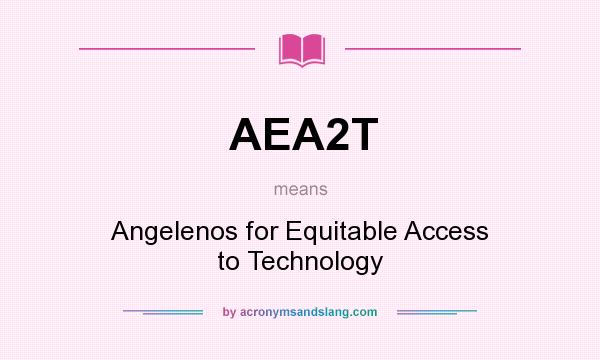 What does AEA2T mean? It stands for Angelenos for Equitable Access to Technology