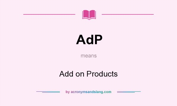 What does AdP mean? It stands for Add on Products