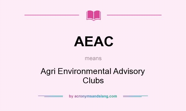 What does AEAC mean? It stands for Agri Environmental Advisory Clubs