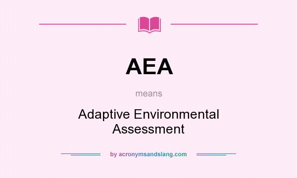 What does AEA mean? It stands for Adaptive Environmental Assessment