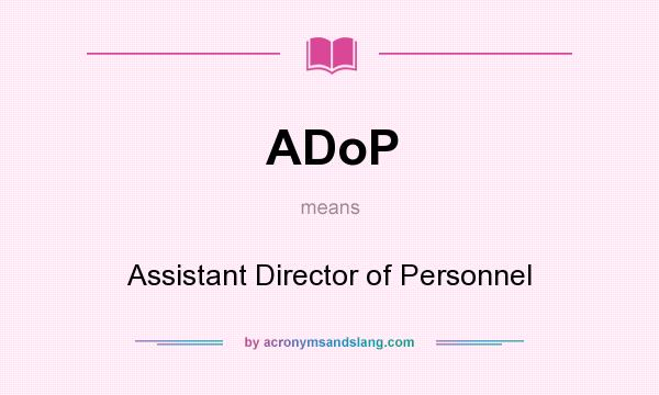 What does ADoP mean? It stands for Assistant Director of Personnel