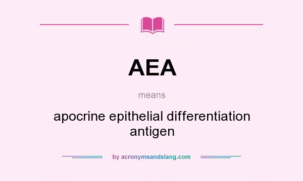 What does AEA mean? It stands for apocrine epithelial differentiation antigen