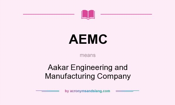 What does AEMC mean? It stands for Aakar Engineering and Manufacturing Company