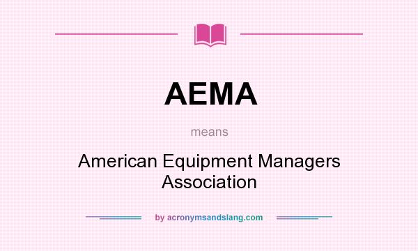 What does AEMA mean? It stands for American Equipment Managers Association