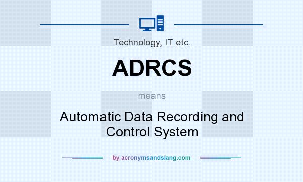 What does ADRCS mean? It stands for Automatic Data Recording and Control System