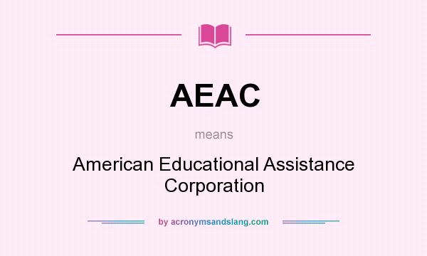 What does AEAC mean? It stands for American Educational Assistance Corporation