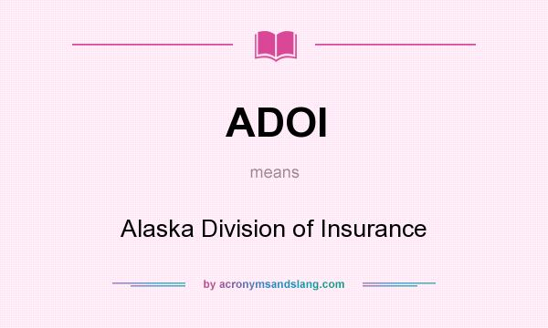 What does ADOI mean? It stands for Alaska Division of Insurance