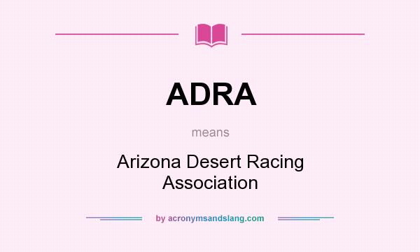 What does ADRA mean? It stands for Arizona Desert Racing Association