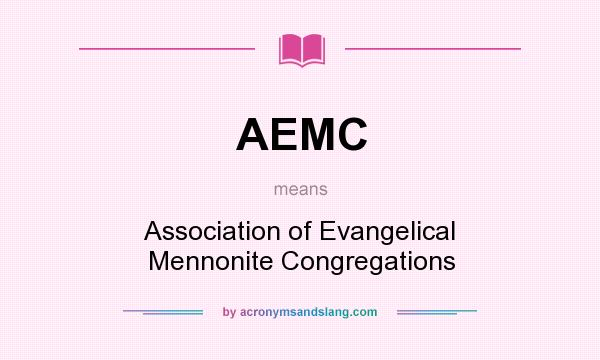 What does AEMC mean? It stands for Association of Evangelical Mennonite Congregations