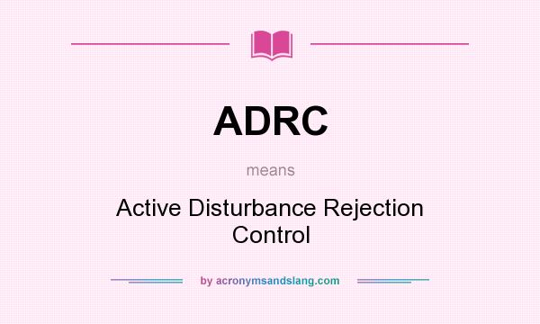 What does ADRC mean? It stands for Active Disturbance Rejection Control