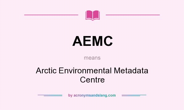 What does AEMC mean? It stands for Arctic Environmental Metadata Centre