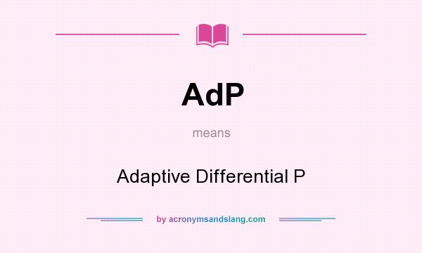 What does AdP mean? It stands for Adaptive Differential P