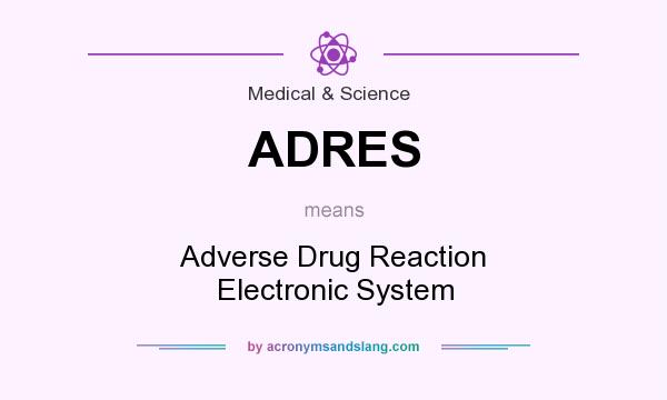 What does ADRES mean? It stands for Adverse Drug Reaction Electronic System