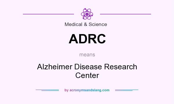 What does ADRC mean? It stands for Alzheimer Disease Research Center