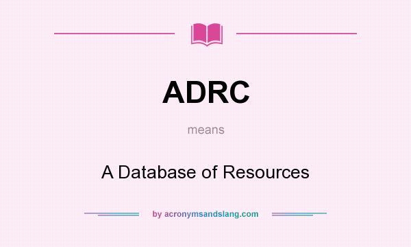 What does ADRC mean? It stands for A Database of Resources