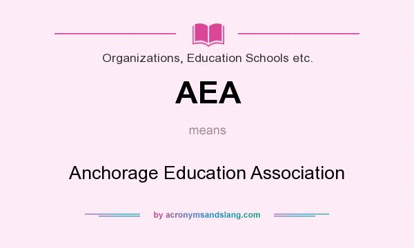 What does AEA mean? It stands for Anchorage Education Association
