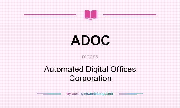 What does ADOC mean? It stands for Automated Digital Offices Corporation