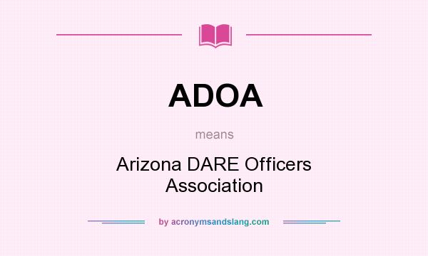 What does ADOA mean? It stands for Arizona DARE Officers Association