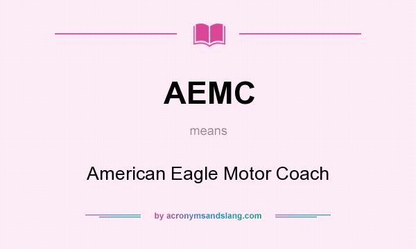 What does AEMC mean? It stands for American Eagle Motor Coach