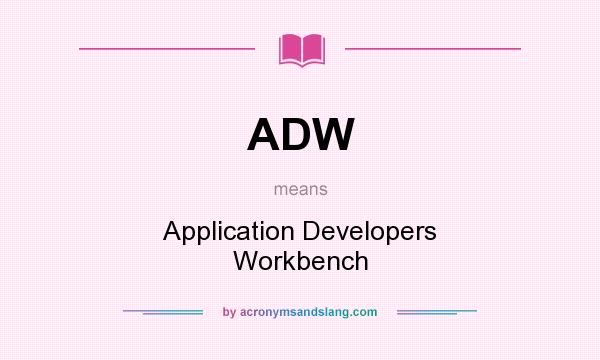What does ADW mean? It stands for Application Developers Workbench